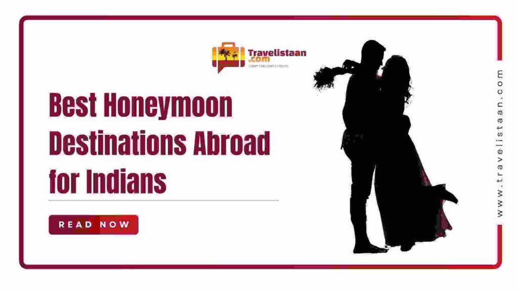 Best Honeymoon Destinations Abroad for Indians – Pitampura Delhi Best Honeymoon Planer Agency