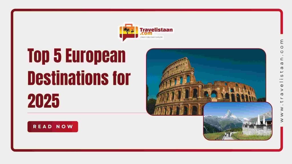 Top 5 European Destinations for 2025 - Travelistaan