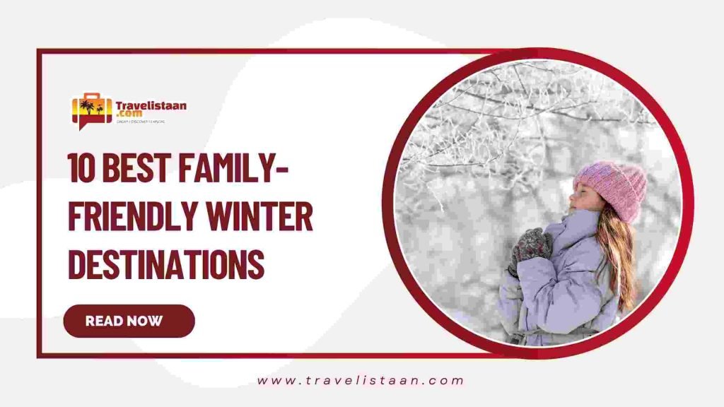 10 best family-friendly winter destinations