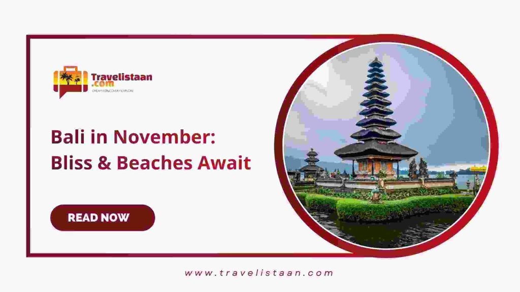 Bali in November: Bliss & Beaches Await Complete 2026.